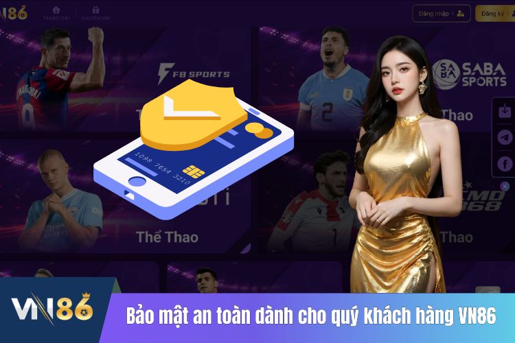 Bảo mật tin cậy, an toàn dành cho quý khách hàng VN86