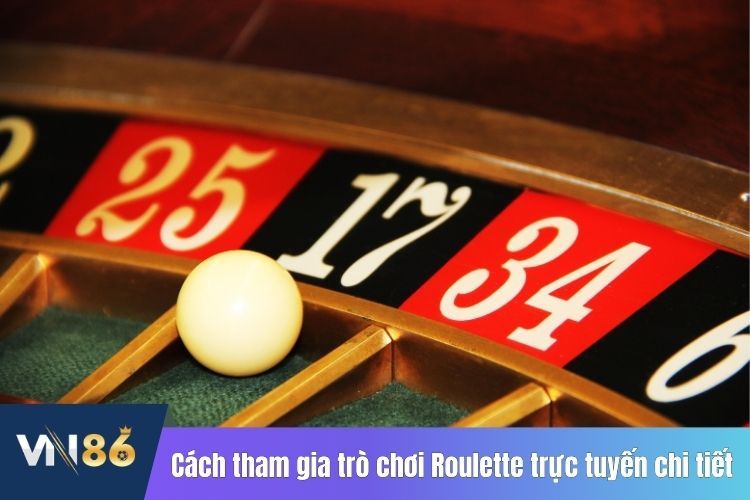 Cách tham gia trò chơi Roulette trực tuyến chi tiết