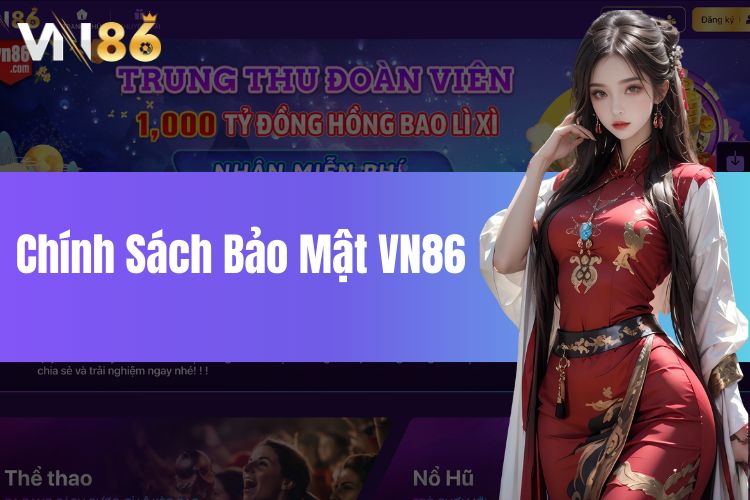 Chính sách bảo mật VN86 - Bảo mật an toàn cho tân thủ