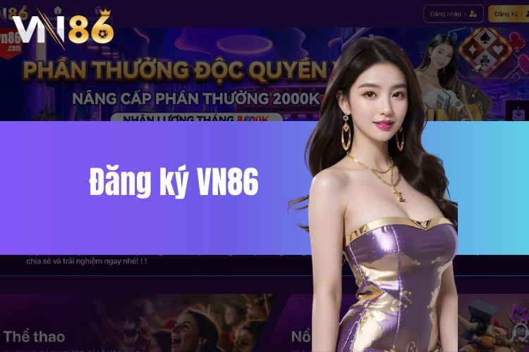 Đăng ký VN86 với các thao tác cực kỳ đơn giản cho tân binh