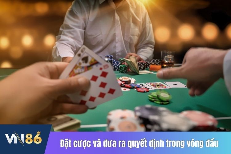 Đặt cược và đưa ra quyết định trong vòng đầu