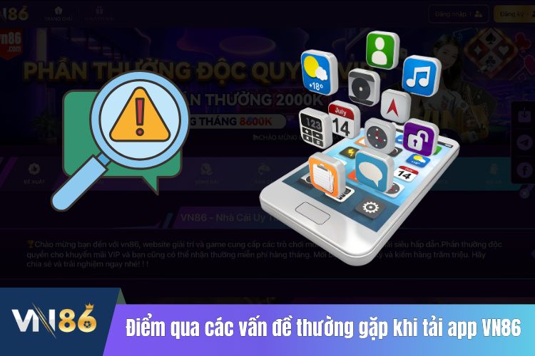 Điểm qua các vấn đề thường gặp khi tải app VN86