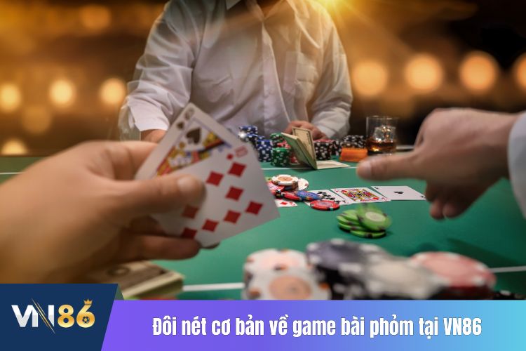 Đôi nét cơ bản về game bài phỏm tại VN86