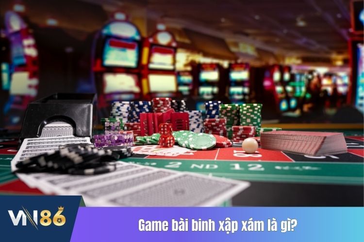 Game bài binh xập xám là gì?