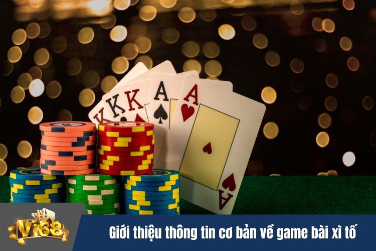 Giới thiệu thông tin cơ bản về game bài xì tố