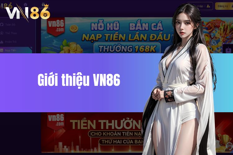 Giới thiệu VN86 - Điểm mạnh và cách đăng ký tham gia chơi game