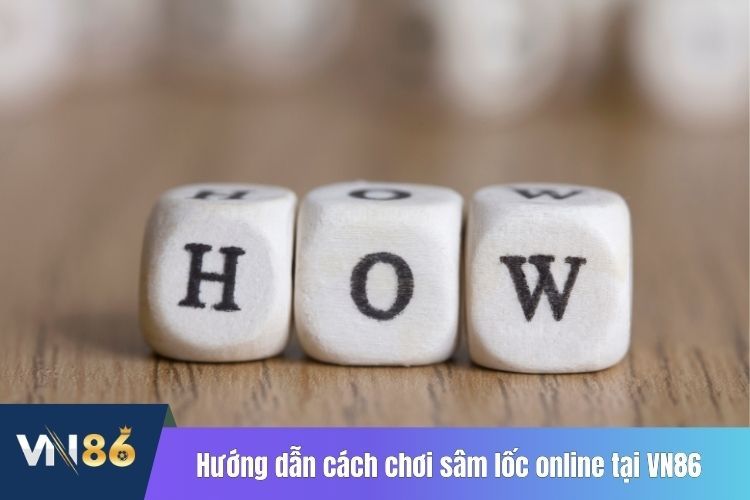 Hướng dẫn cách chơi sâm lốc online tại VN86