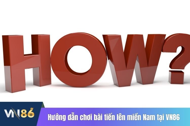 Hướng dẫn chơi bài tiến lên miền Nam tại VN86