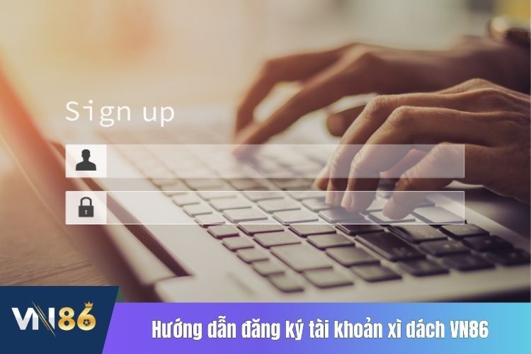 Hướng dẫn đăng ký tài khoản trò chơi xì dách online tại VN86