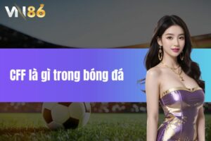 Khám phá CF là gì trong bóng đá cùng thể thao VN86