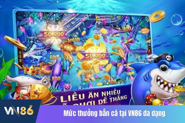 Mức thưởng bắn cá tại VN86 đa dạng