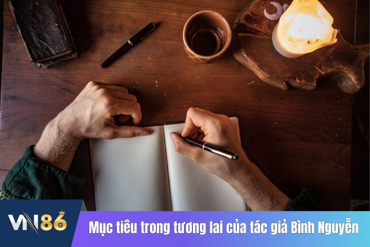 Mục tiêu trong tương lai sau của tác giả Bình Nguyễn