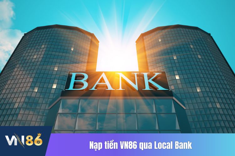 Nạp tiền VN86 qua Local Bank